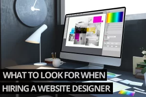 What to look for when hiring a website designer?