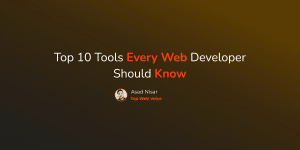 Handy Tools Every Web Developer Should Know About