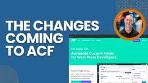 Why Use ACF on Your WordPress Site?