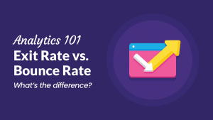 Bounce Rate vs. Exit Rate: What’s the Difference?