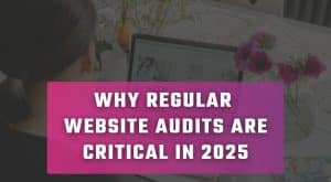 Why Regular Website Audits Are Crucial