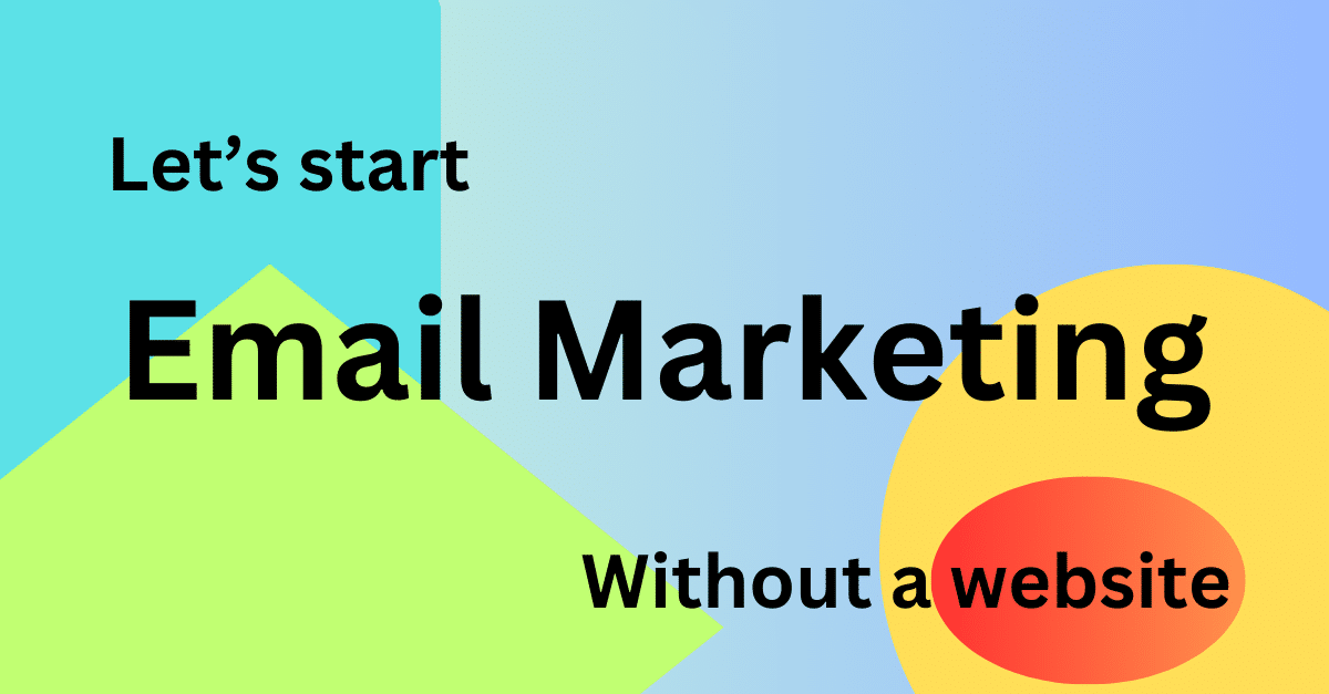 Email Marketing Without a Website: Is It Possible?